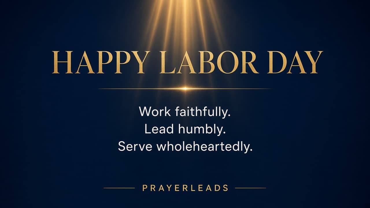 Happy Labor Day — Work faithfully. Lead humbly. Serve wholeheartedly. PrayerLeads